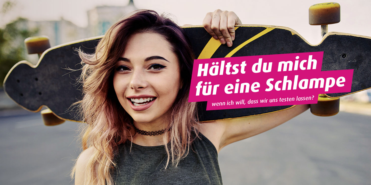 Foto: Junge Frau mit Skateboard. Text: Hältst du mich für eine Schlampe ... wenn ich will, dass wir uns testen lassen?